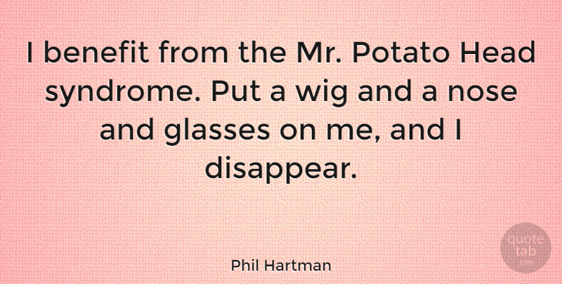 Phil Hartman Quote About Glasses, Wigs, Noses: I Benefit From The Mr...