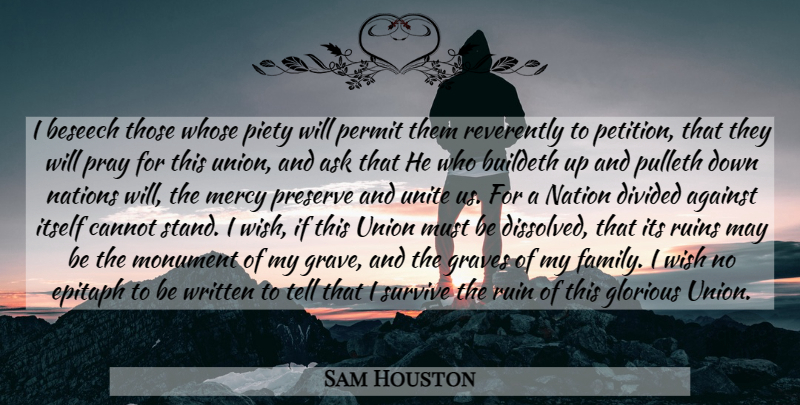 Sam Houston Quote About Wish, Unions, May: I Beseech Those Whose Piety...