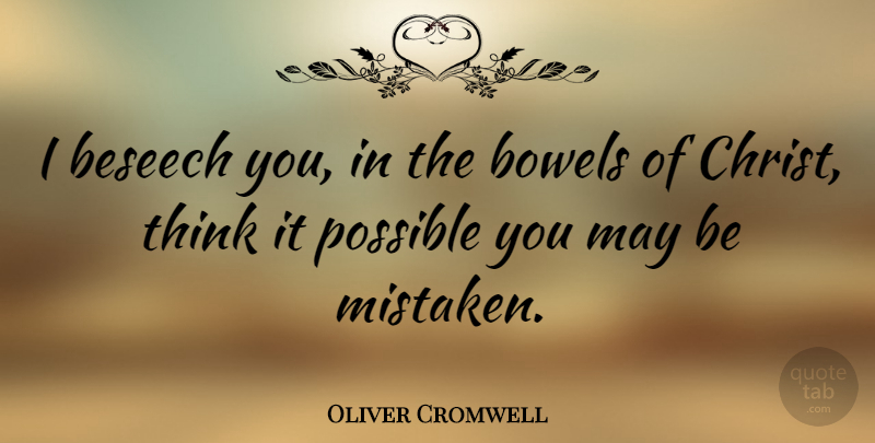 Oliver Cromwell Quote About Mistake, Science, Thinking: I Beseech You In The...