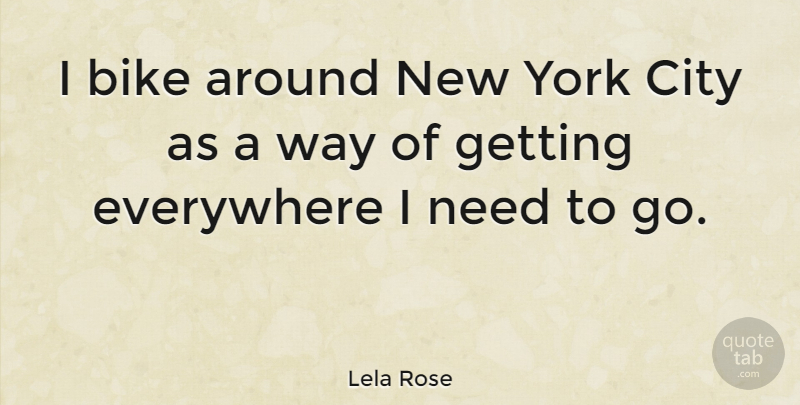 Lela Rose Quote About New York, Cities, Way: I Bike Around New York...