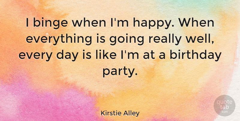 Kirstie Alley Quote About Birthday, Party, Pumpkin: I Binge When Im Happy...
