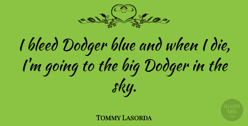 Tommy Lasorda Quote About Sports, Sky, Blue: I Bleed Dodger Blue And...
