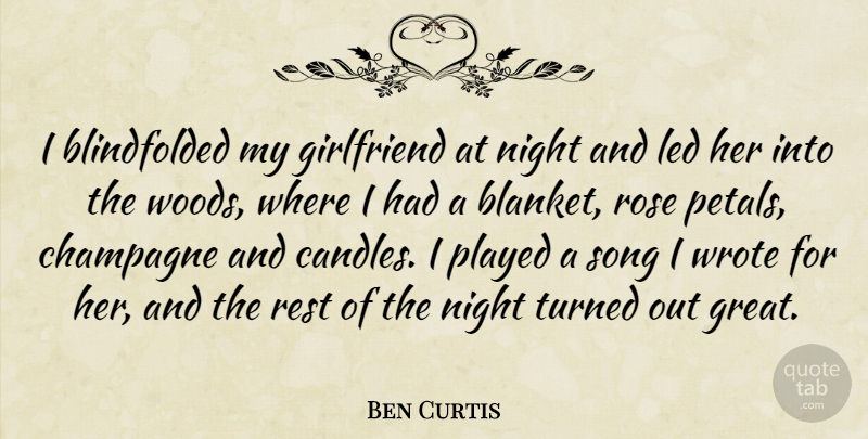Ben Curtis Quote About Champagne, Girlfriend, Led, Night, Played: I Blindfolded My Girlfriend At...