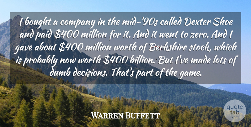 Warren Buffett Quote About Bought, Dexter, Dumb, Gave, Lots: I Bought A Company In...