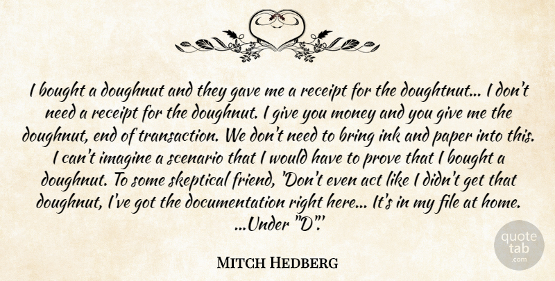 Mitch Hedberg Quote About Act, Bought, Bring, Doughnut, File: I Bought A Doughnut And...