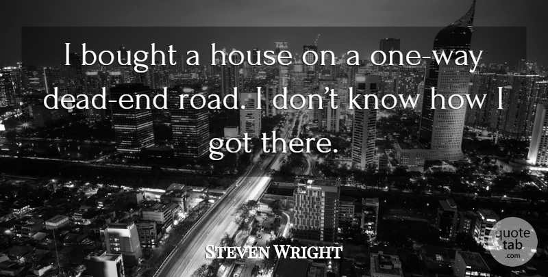 Steven Wright Quote About Funny, Humor, House: I Bought A House On...
