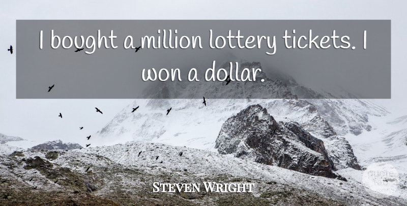 Steven Wright Quote About Funny, Humor, Tickets: I Bought A Million Lottery...