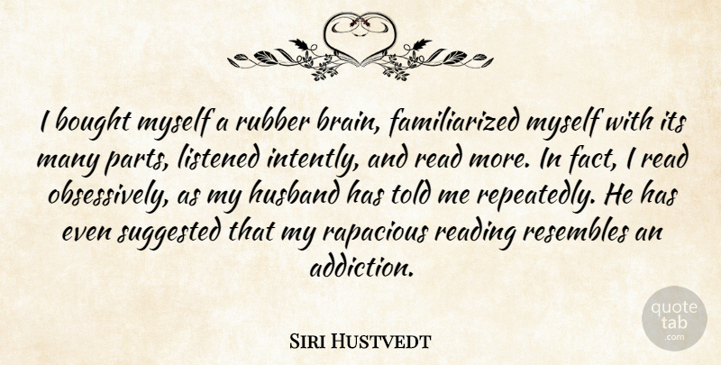 Siri Hustvedt Quote About Bought, Listened, Resembles, Rubber, Suggested: I Bought Myself A Rubber...