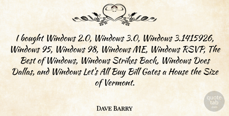 Dave Barry Quote About Funny, Humor, House: I Bought Windows 20 Windows...