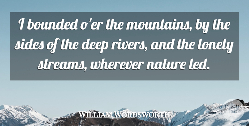 William Wordsworth Quote About Lonely, Nature, Rivers: I Bounded Oer The Mountains...