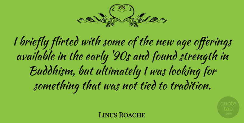 Linus Roache Quote About Age, Available, Early, Found, Strength: I Briefly Flirted With Some...