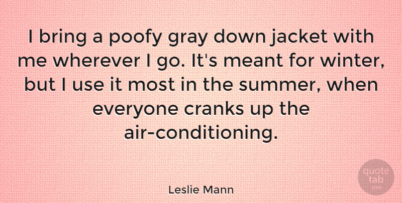 Leslie Mann Quote About Summer, Winter, Air: I Bring A Poofy Gray...