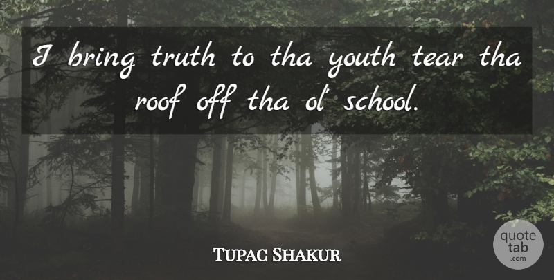Tupac Shakur Quote About School, Rapper, Tears: I Bring Truth To Tha...