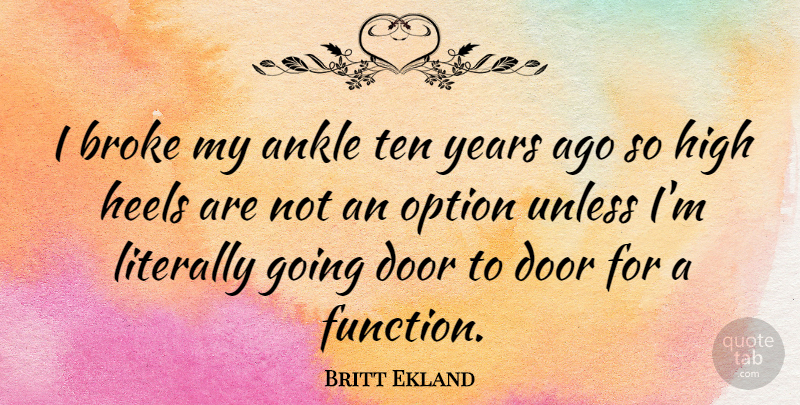 Britt Ekland Quote About Doors, Years, High Heels: I Broke My Ankle Ten...
