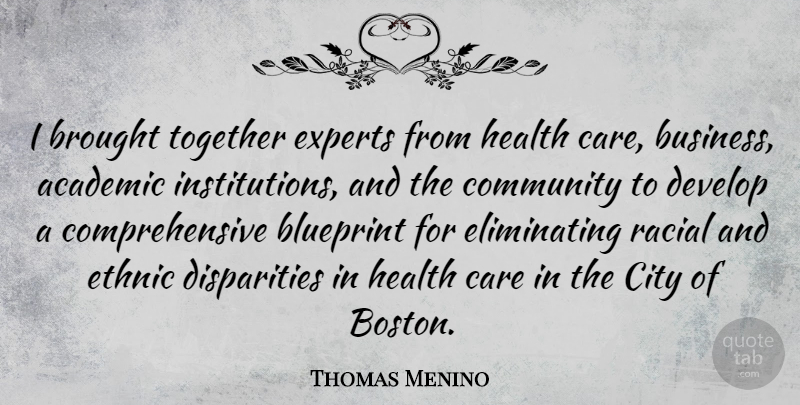 Thomas Menino Quote About Boston, Cities, Community: I Brought Together Experts From...