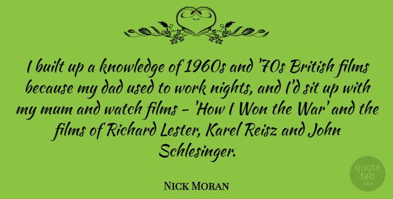 Nick Moran Quote About Dad, War, Night: I Built Up A Knowledge...