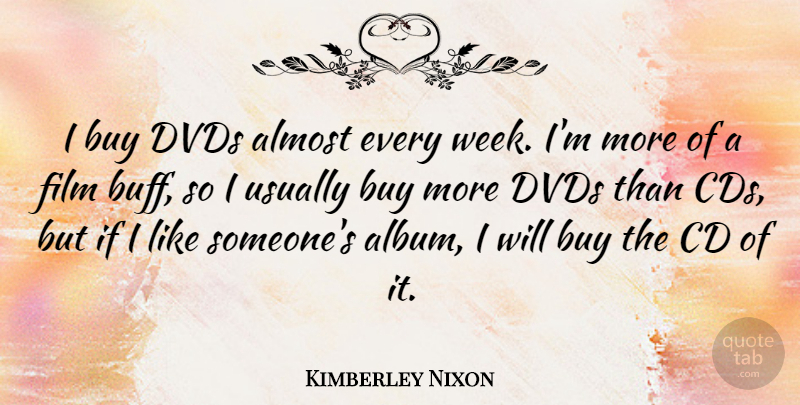 Kimberley Nixon Quote About Buy, Cd, Dvds: I Buy Dvds Almost Every...