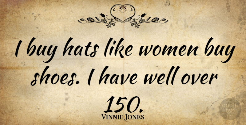 Vinnie Jones Quote About Shoes, Hats, Wells: I Buy Hats Like Women...