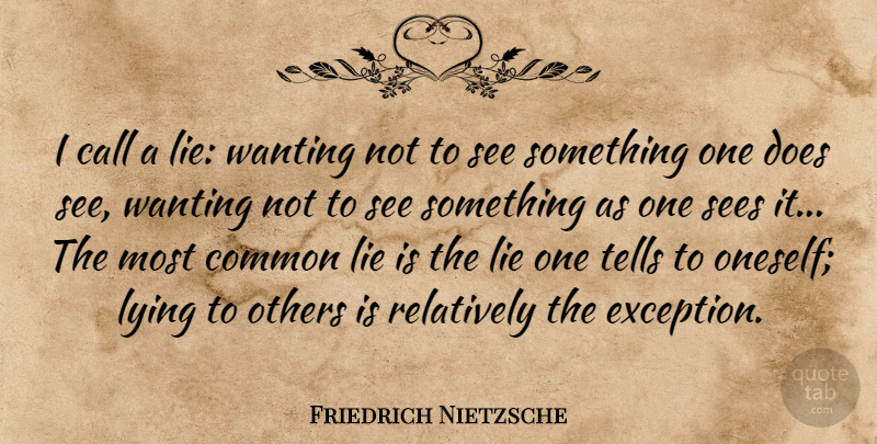 Friedrich Nietzsche Quote About Lying, Doe, Common: I Call A Lie Wanting...