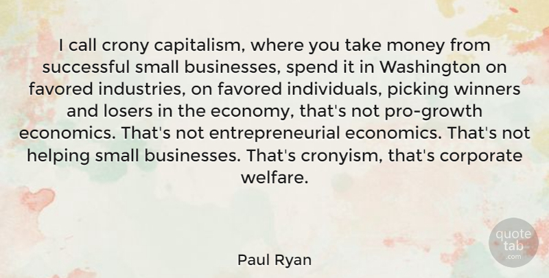 Paul Ryan Quote About Successful, Growth, Helping: I Call Crony Capitalism Where...