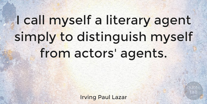 Irving Paul Lazar Quote About Actors, Agents, Literary Agents: I Call Myself A Literary...
