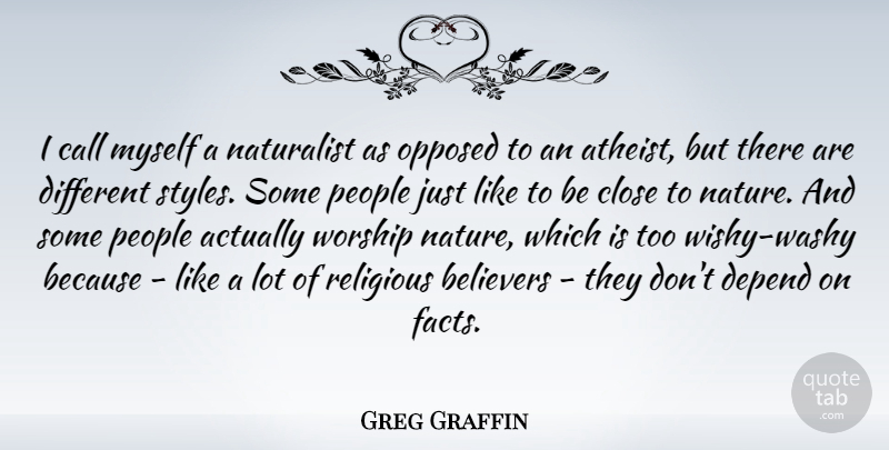 Greg Graffin Quote About Believers, Call, Close, Depend, Naturalist: I Call Myself A Naturalist...
