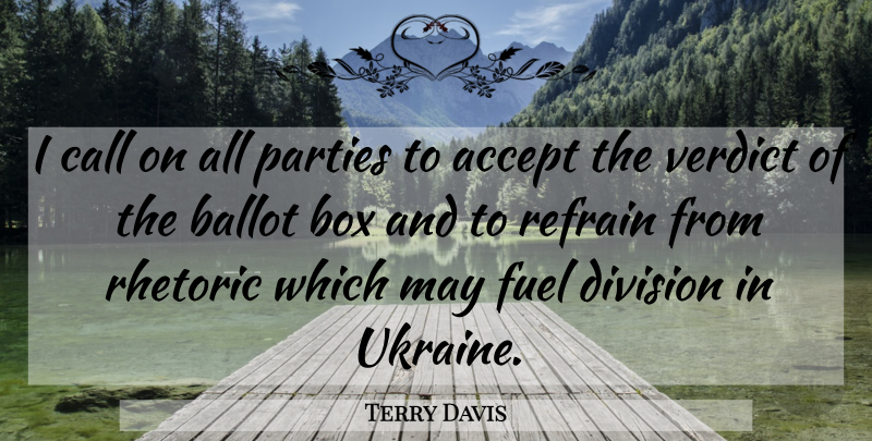 Terry Davis Quote About Accept, Ballot, Box, Call, Division: I Call On All Parties...