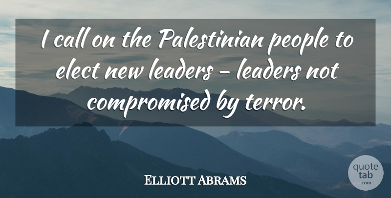 Elliott Abrams Quote About Elect, People: I Call On The Palestinian...