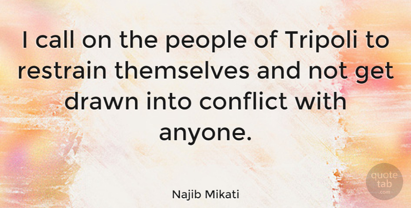 Najib Mikati Quote About Call, Drawn, People: I Call On The People...