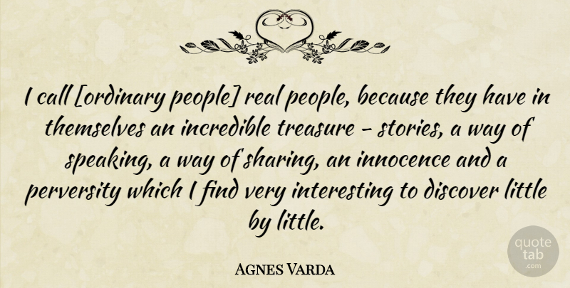 Agnes Varda Quote About Real, People, Interesting: I Call Ordinary People Real...