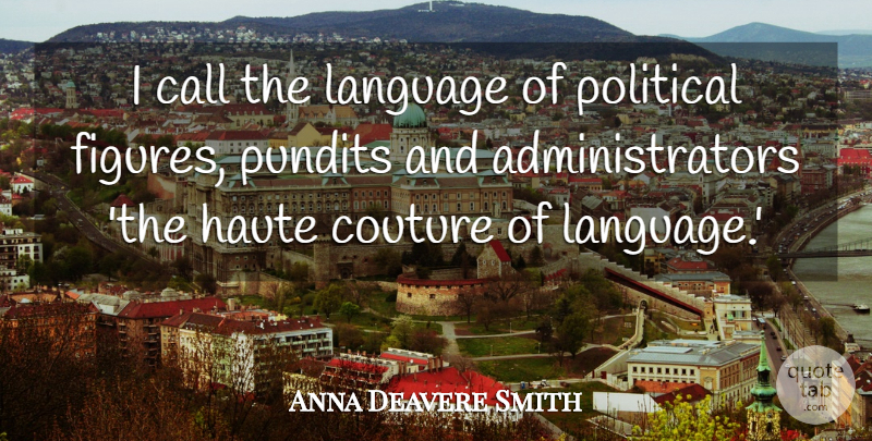 Anna Deavere Smith Quote About Political, Haute Couture, Language: I Call The Language Of...