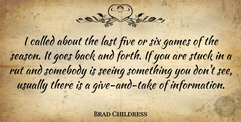 Brad Childress Quote About Five, Games, Goes, Last, Rut: I Called About The Last...