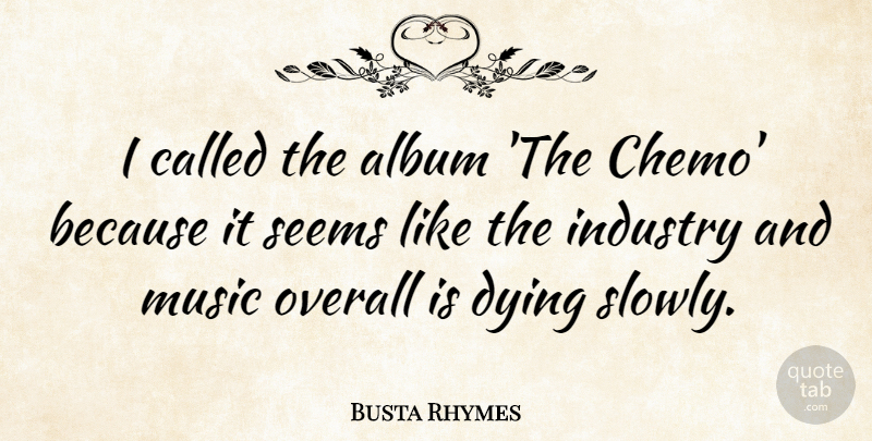 Busta Rhymes Quote About Dying Slowly, Albums, Industry: I Called The Album The...