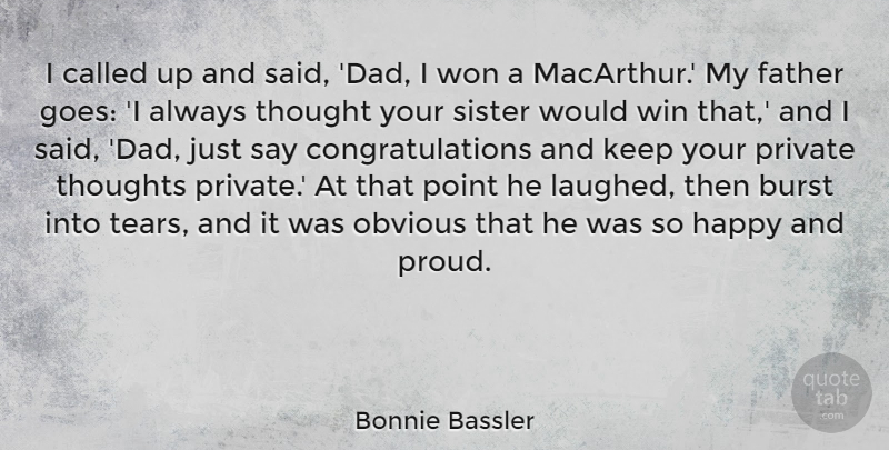Bonnie Bassler Quote About Burst, Dad, Obvious, Point, Private: I Called Up And Said...
