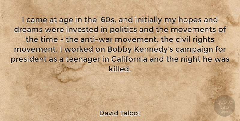 David Talbot Quote About Dream, War, Teenager: I Came At Age In...