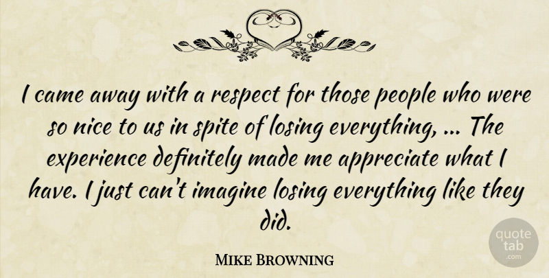 Mike Browning Quote About Appreciate, Came, Definitely, Experience, Imagine: I Came Away With A...