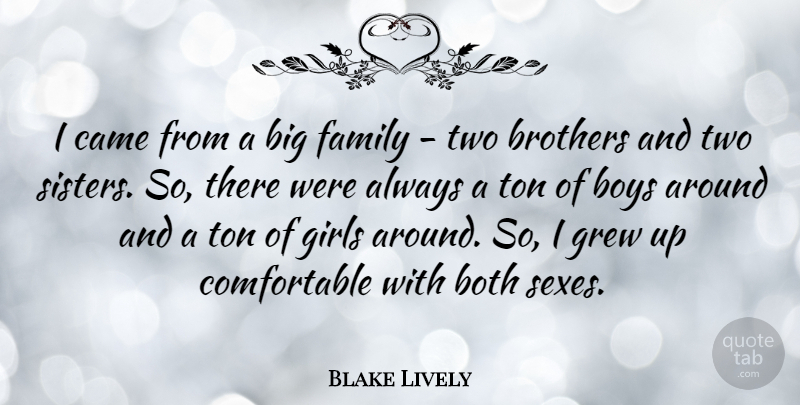 Blake Lively Quote About Both, Boys, Brothers, Came, Family: I Came From A Big...