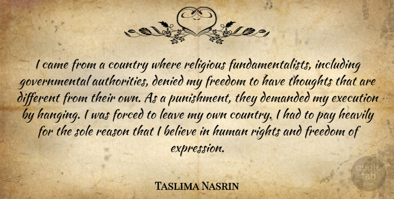 Taslima Nasrin Quote About Believe, Came, Country, Demanded, Denied: I Came From A Country...
