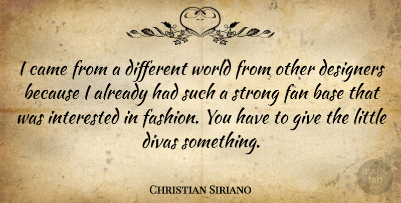Christian Siriano Quote About Fashion, Strong, Giving: I Came From A Different...