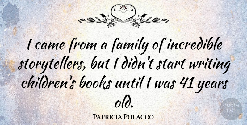 Patricia Polacco Quote About Came, Family, Incredible, Until: I Came From A Family...