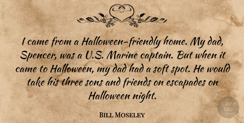 Bill Moseley Quote About Came, Dad, Halloween, Home, Marine: I Came From A Halloween...