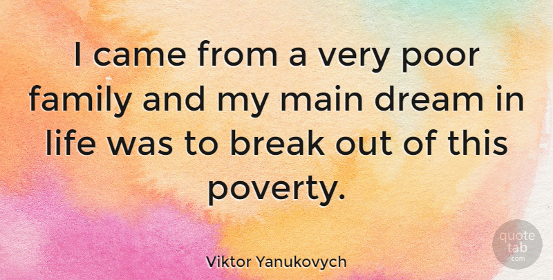 Viktor Yanukovych Quote About Dream, Poverty, Break Out: I Came From A Very...