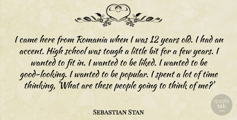 Sebastian Stan Quote About Bit, Came, Few, Fit, High: I Came Here From Romania...