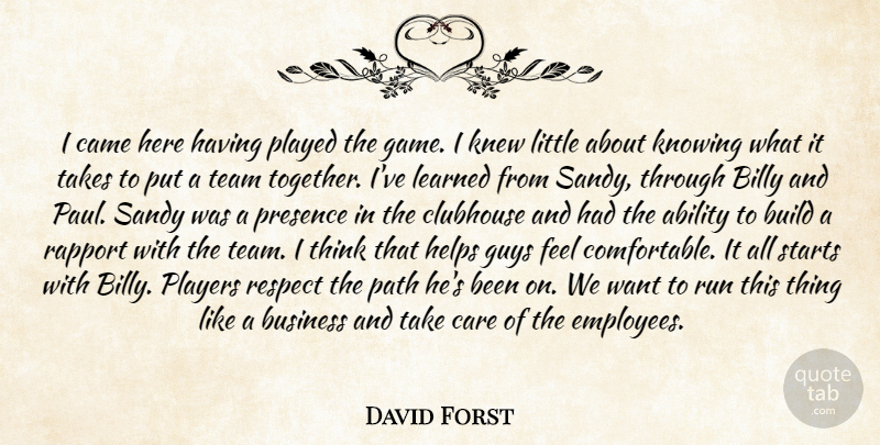 David Forst Quote About Ability, Billy, Build, Business, Came: I Came Here Having Played...