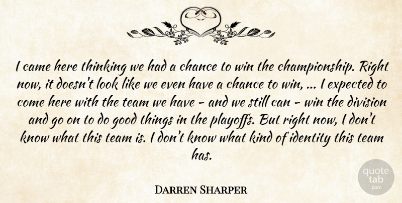 Darren Sharper Quote About Came, Chance, Division, Expected, Good: I Came Here Thinking We...