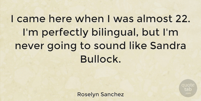 Roselyn Sanchez Quote About Came, Perfectly, Sandra: I Came Here When I...