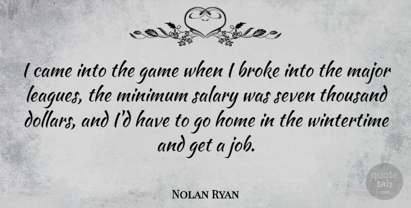 Nolan Ryan Quote About Jobs, Home, Games: I Came Into The Game...