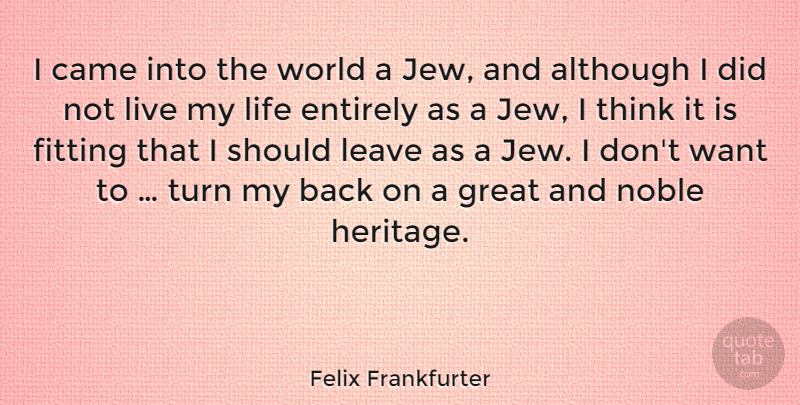 Felix Frankfurter Quote About Thinking, Noble, Heritage: I Came Into The World...