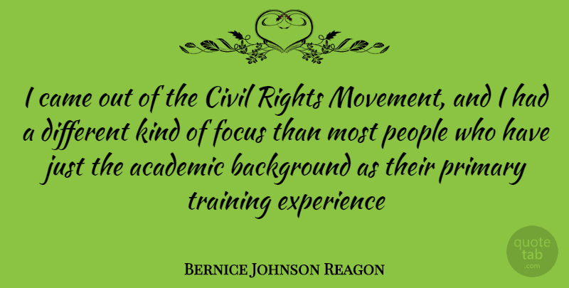Bernice Johnson Reagon Quote About Rights, People, Focus: I Came Out Of The...