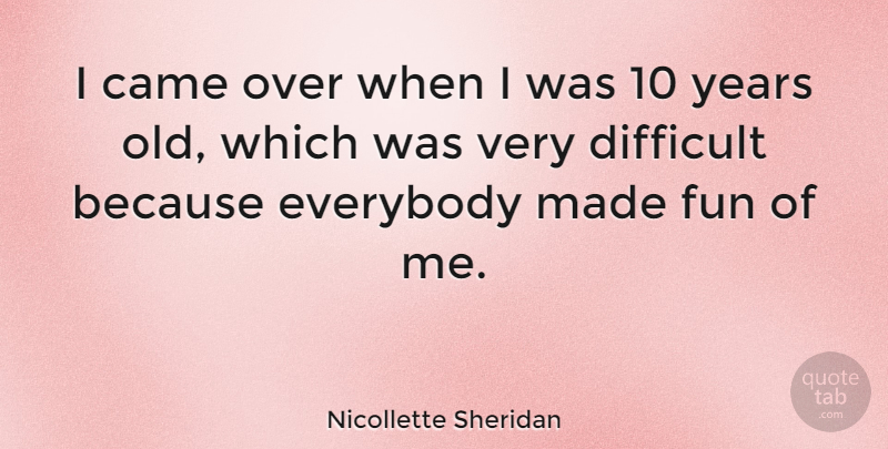 Nicollette Sheridan Quote About British Actress, Everybody: I Came Over When I...